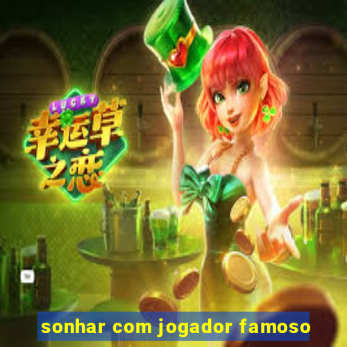 sonhar com jogador famoso